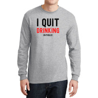 I Quit Drinking In Public - New Year Resolutions Long Sleeve Shirts | Artistshot