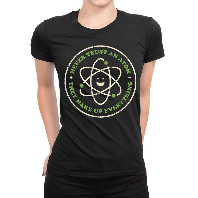 Funny Science Shirt Never Trust An Atom Chemistry Teacher T Shirt Ladies Fitted T-Shirt by cm-arts | Artistshot