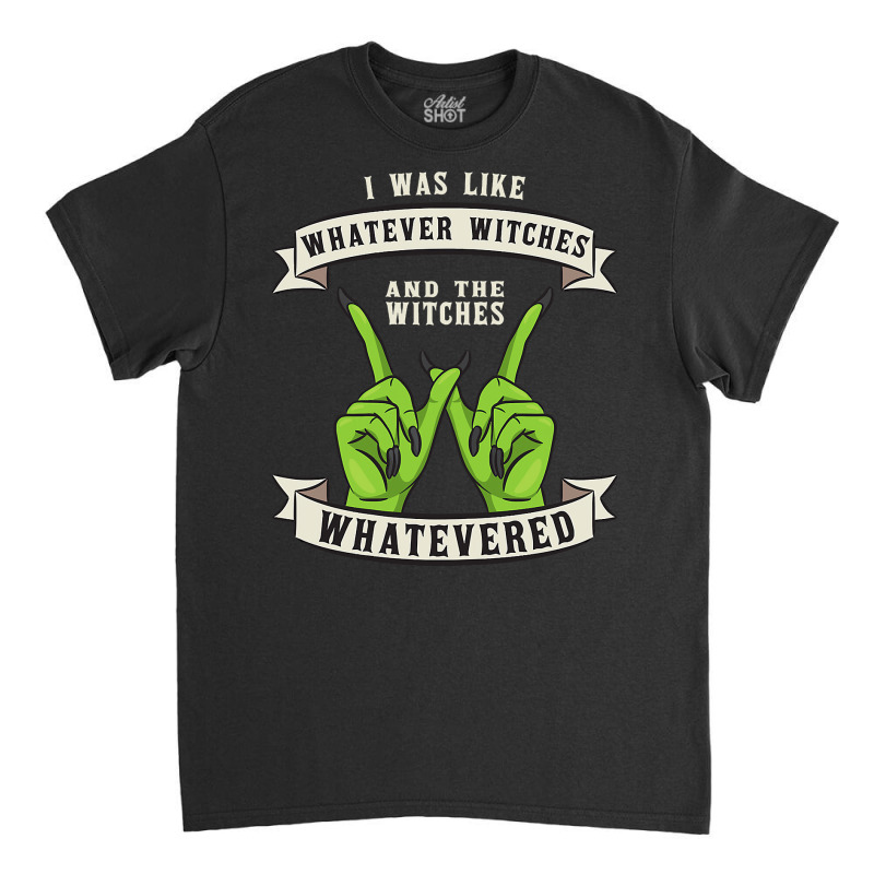 Womens Whatever Witches Witch Wiccan Costume Funny Halloween Gifts Classic T-shirt | Artistshot