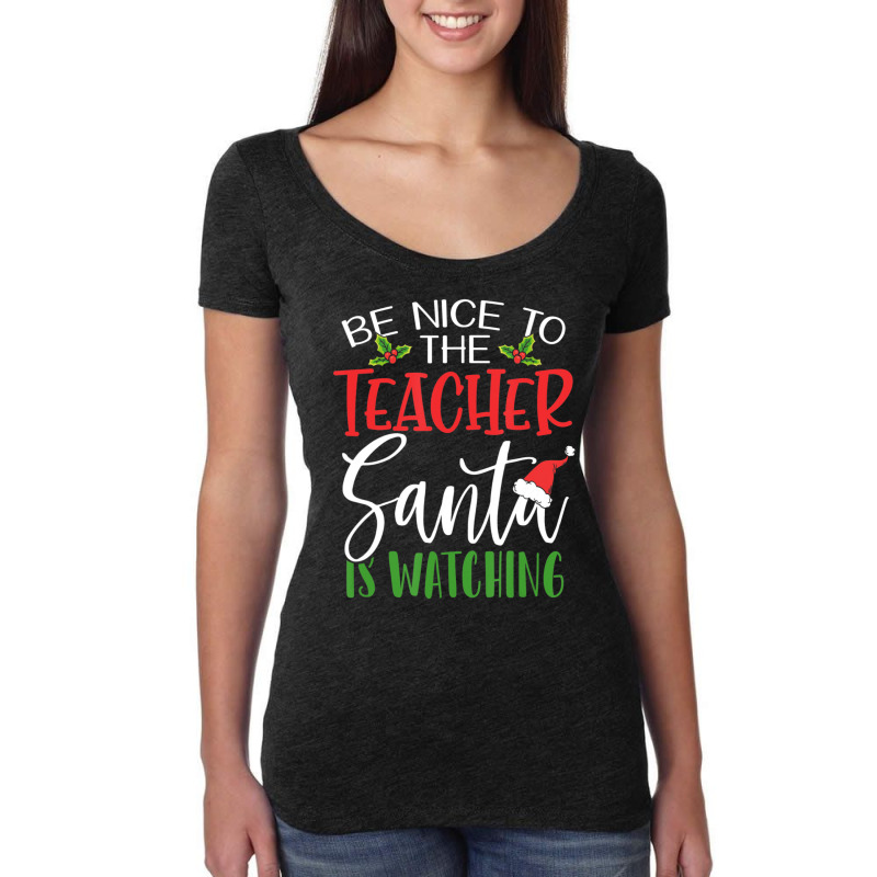 Be Nice To The Teacher Santa Is Watching Christmas Women's Triblend Scoop T-shirt by cm-arts | Artistshot