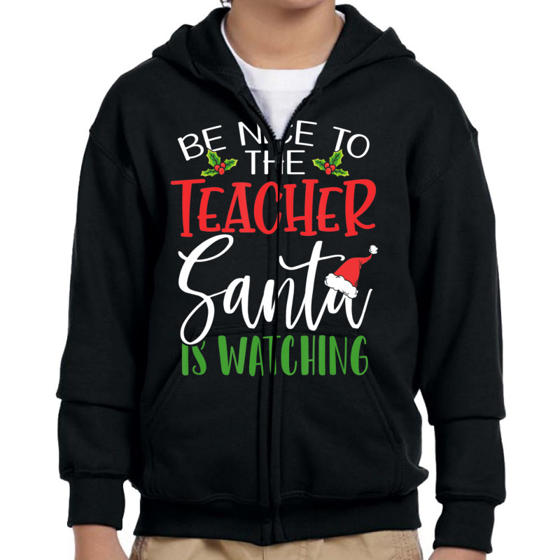 Be Nice To The Teacher Santa Is Watching Christmas Youth Zipper Hoodie by cm-arts | Artistshot