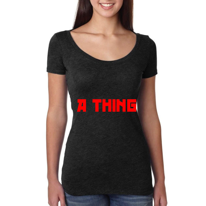 A Thing Women's Triblend Scoop T-shirt by Kemriban527 | Artistshot