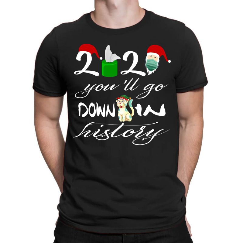 2021 You'll Go Down In History Santa Clause Dog Quarantine Gift For Mo T-Shirt by Kanmosrin52 | Artistshot