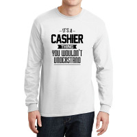 It's A Cashier Thing You Wouldn't Understand Cashier Long Sleeve Shirts | Artistshot