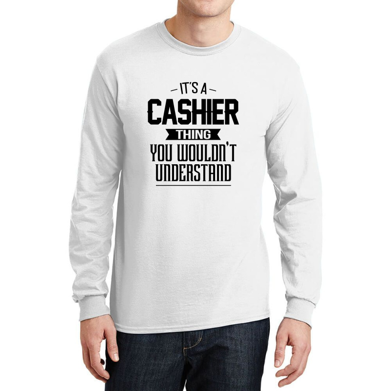 It's A Cashier Thing You Wouldn't Understand Cashier Long Sleeve Shirts by pengedar | Artistshot