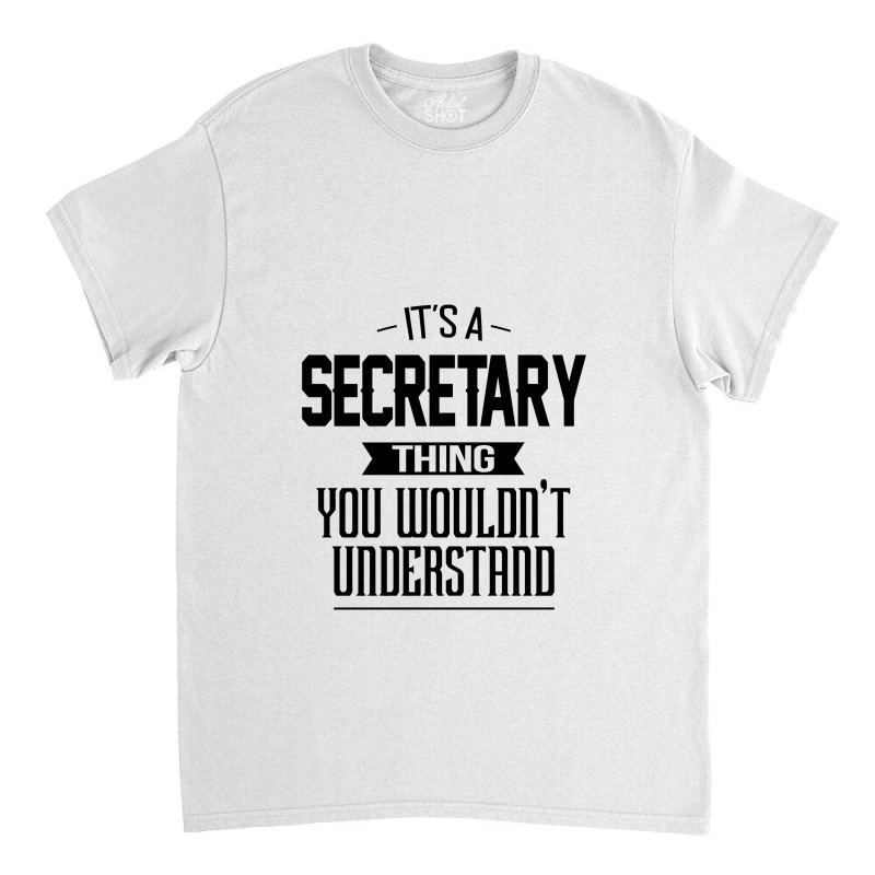 It's An Secretary Thing You Wouldn't Understand Secretary Classic T-shirt by pengedar | Artistshot