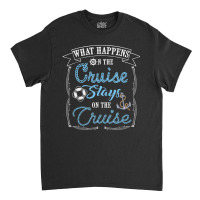 Cruise Ship Vacation What Happens Stays Classic T-shirt | Artistshot