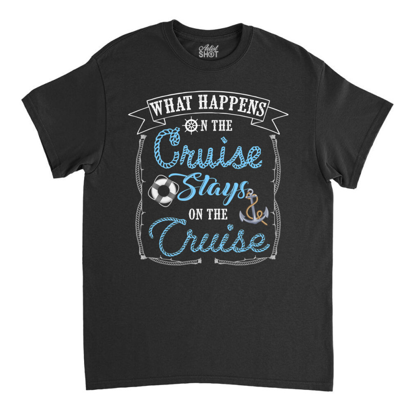 Cruise Ship Vacation What Happens Stays Classic T-shirt by cm-arts | Artistshot