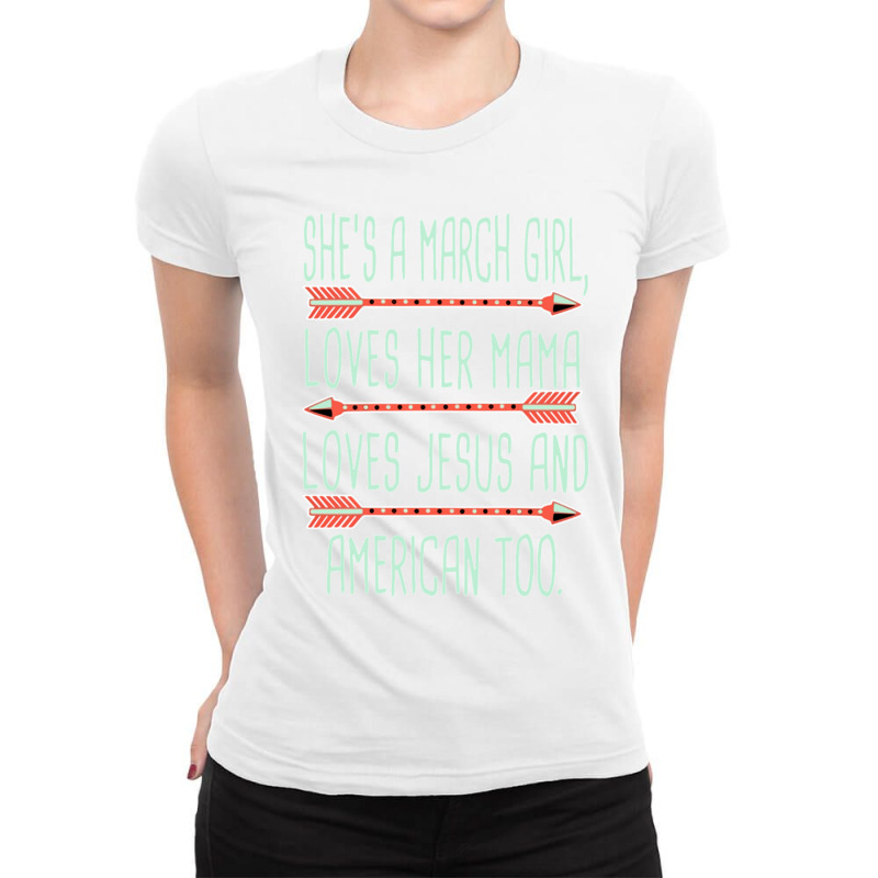 She Is A March Girl Loves Her Mama Loves Jesus And American Too Jesus  Ladies Fitted T-Shirt by RILEYALLEN | Artistshot