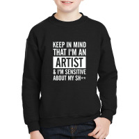 Keep In Mind That I Am An Artist I Am Sensitive Youth Sweatshirt | Artistshot