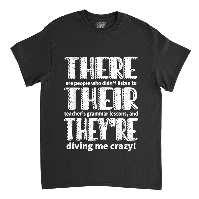 There Their They_re English Grammar Teacher Teaching Funny Classic T-shirt by liqualyfu | Artistshot