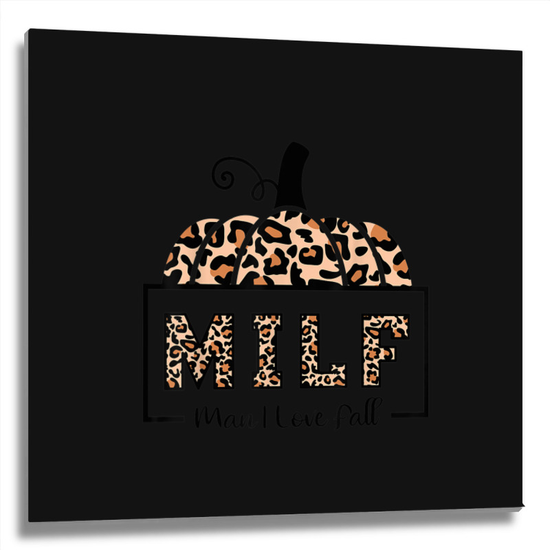 Milf Man I Love Fall Funny Woman Autumn Seasons Lover Metal Print Square | Artistshot