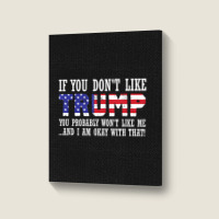 If You Don't Like Trump Then You Won't Like Me Portrait Canvas Print | Artistshot