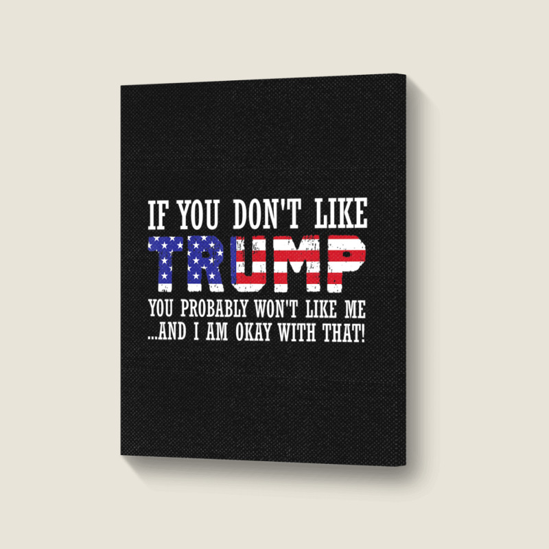 If You Don't Like Trump Then You Won't Like Me Portrait Canvas Print | Artistshot