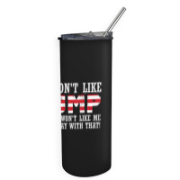 If You Don't Like Trump Then You Won't Like Me Skinny Tumbler | Artistshot