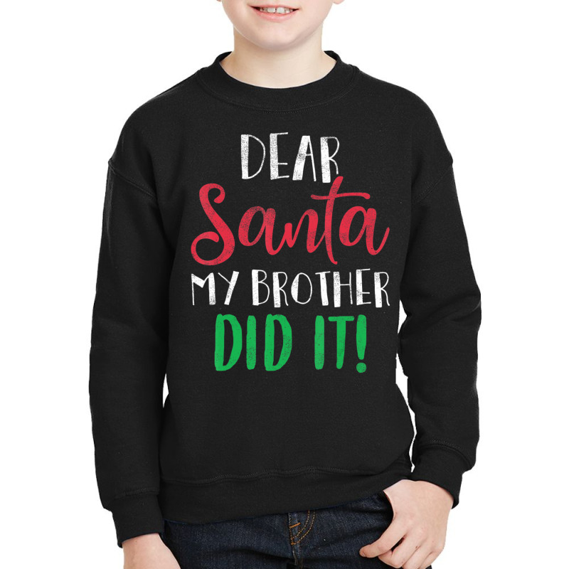 Dear Santa My Brother Did It Christmas Sister Brother Youth Sweatshirt by cm-arts | Artistshot