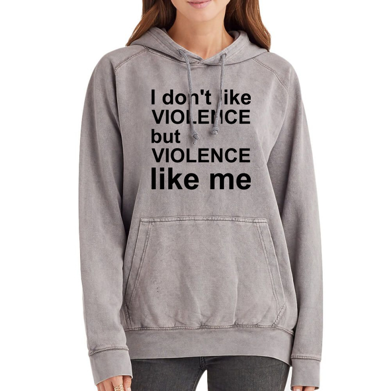 I Don_t Like Violence But Violence Like Me Vintage Hoodie by RILEYALLEN | Artistshot