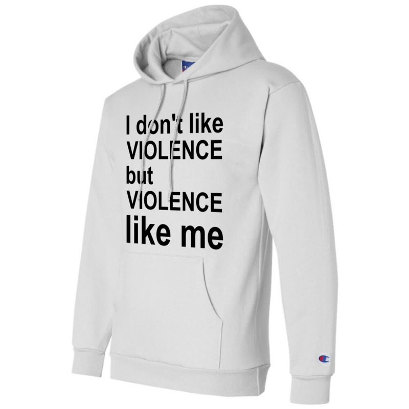 I Don_t Like Violence But Violence Like Me Champion Hoodie by RILEYALLEN | Artistshot