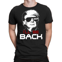 I'll Be Back Trump 2024 T-shirt | Artistshot