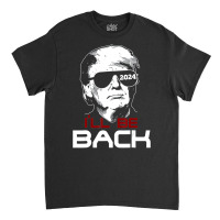 I'll Be Back Trump 2024 Classic T-shirt | Artistshot