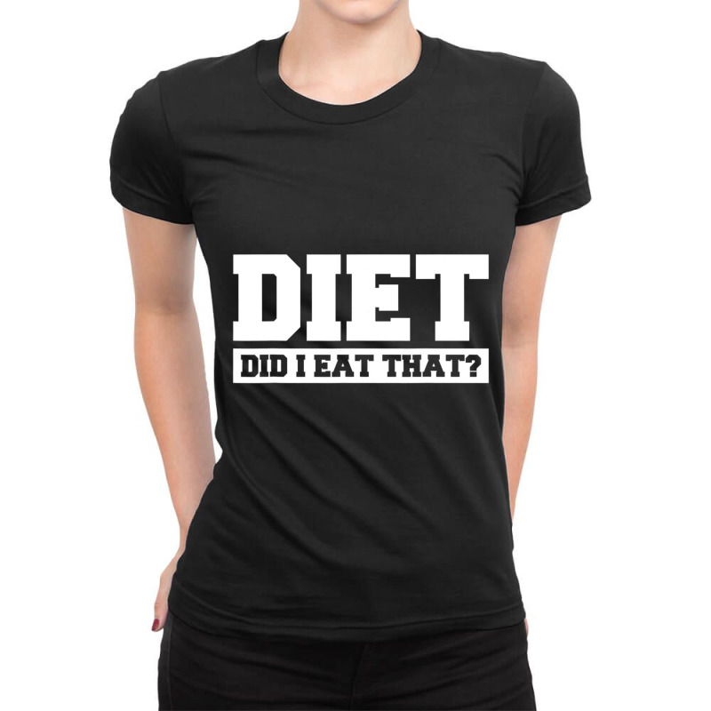 Diet. Did I Eat That Diet Gym Fitness Workou Ladies Fitted T-Shirt by cm-arts | Artistshot