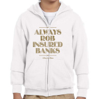 Always Rob Insured Banks ,behind The Bastards Youth Zipper Hoodie | Artistshot