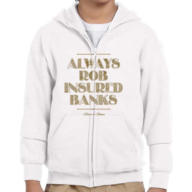 Always Rob Insured Banks ,behind The Bastards Youth Zipper Hoodie by saterseim | Artistshot