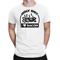 Holy Shit I Love Bacon Funny T-shirt | Artistshot