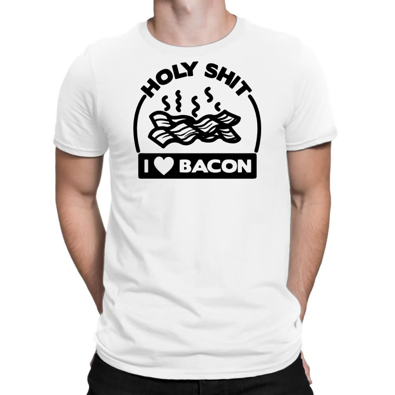 Holy Shit I Love Bacon Funny T-shirt | Artistshot