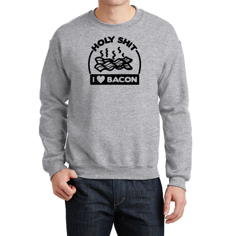 Holy Shit I Love Bacon Funny Crewneck Sweatshirt | Artistshot