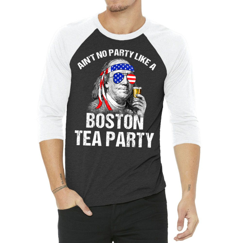 Aint No Party Like A Boston Tea Party Funny Ben Franklin 3/4 Sleeve Shirt | Artistshot