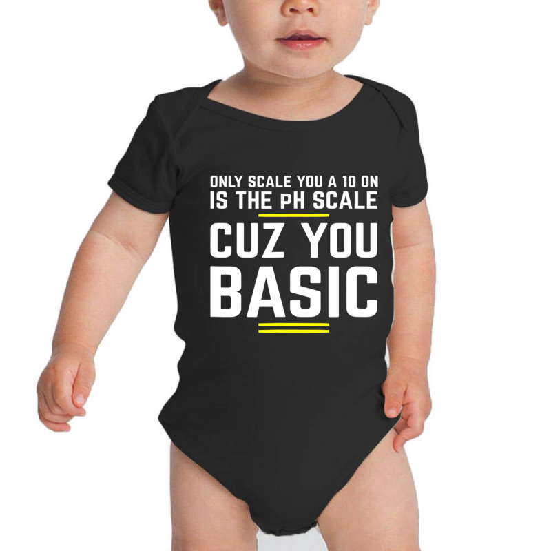 Only Scale You 10 On Is Ph Scale (basic) Science Baby Bodysuit | Artistshot