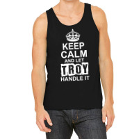 Keep Calm And Let Troy Handle It Tank Top | Artistshot