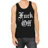 F Off   Fuck Off Tee   Funny Sarcastic Humor For Men & Women Tank Top Tank Top | Artistshot