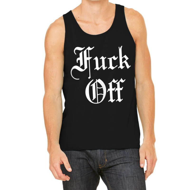 F Off   Fuck Off Tee   Funny Sarcastic Humor For Men & Women Tank Top Tank Top by cm-arts | Artistshot