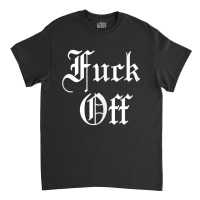 F Off   Fuck Off Tee   Funny Sarcastic Humor For Men & Women Tank Top Classic T-shirt | Artistshot