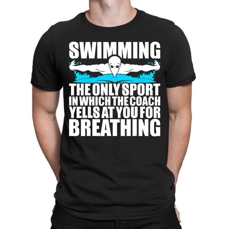 Swimming The Only Sport In Which Coach Yell Breathing T-Shirt by Mata Gibson | Artistshot