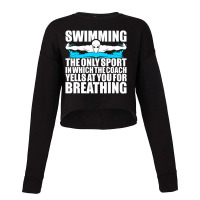 Swimming The Only Sport In Which Coach Yell Breathing Cropped Sweater | Artistshot