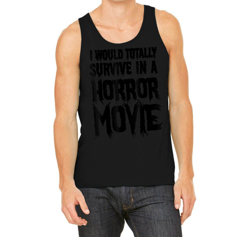 I Would Totally Survive In A Horror Movie Tank Top by cm-arts | Artistshot