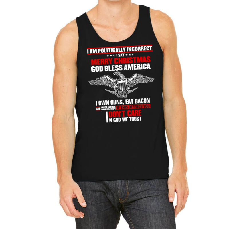 I Am Politically Incorrect I Say Merry Christmas God Bless T Shirt Tank Top | Artistshot