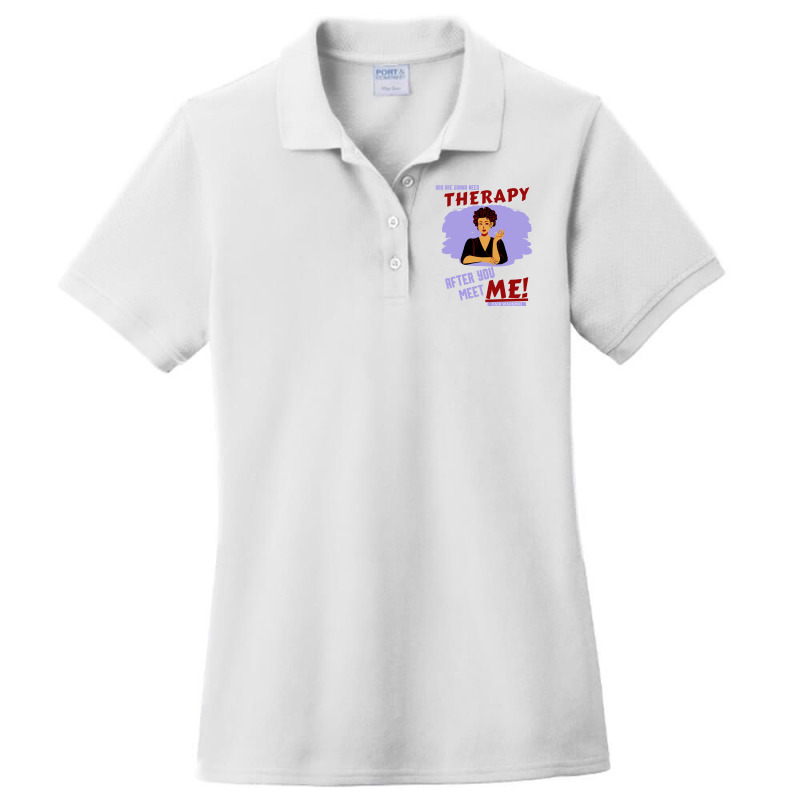 You Are Gonna Need Therapy After You Meet Me Woman Ladies Polo Shirt by NOELYOUNG | Artistshot