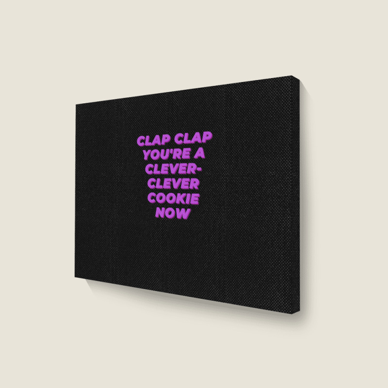 Clap Clap You're A Clever-clever Cookie Now Landscape Canvas Print | Artistshot