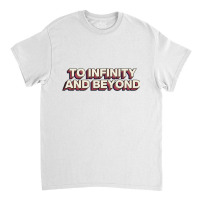 To Infinity And Beyond Classic T-shirt | Artistshot