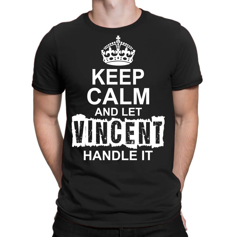 Keep Calm And Let Vincent Handle It T-shirt | Artistshot