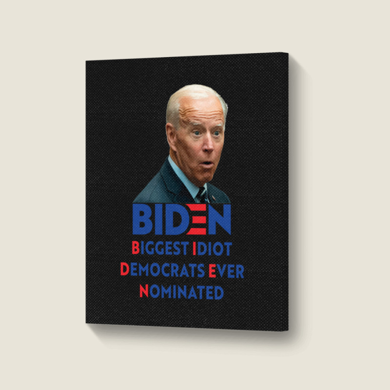 Biden Biggest Idiot Democrats Ever Nominated Portrait Canvas Print by XAVIERLEWIS | Artistshot