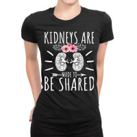 Kidneys Are Made To Be Shared   Kidney Donation Awareness T Shirt Ladies Fitted T-shirt | Artistshot