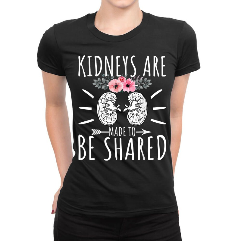 Kidneys Are Made To Be Shared   Kidney Donation Awareness T Shirt Ladies Fitted T-Shirt by caneypga | Artistshot