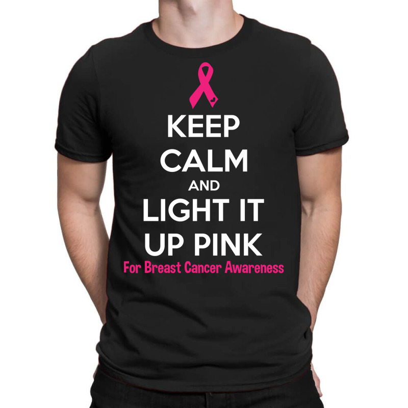 Keep Calm And Light It Up Pink (for Breast Cancer Awareness) T-shirt | Artistshot