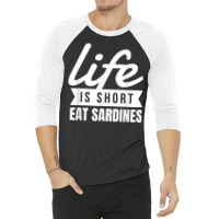 Fun Canned Food Life Is Short Eat Sardines Food Lover T Shirt 3/4 Sleeve Shirt | Artistshot