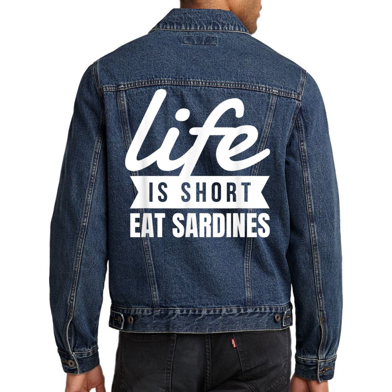 Fun Canned Food Life Is Short Eat Sardines Food Lover T Shirt Men Denim Jacket | Artistshot